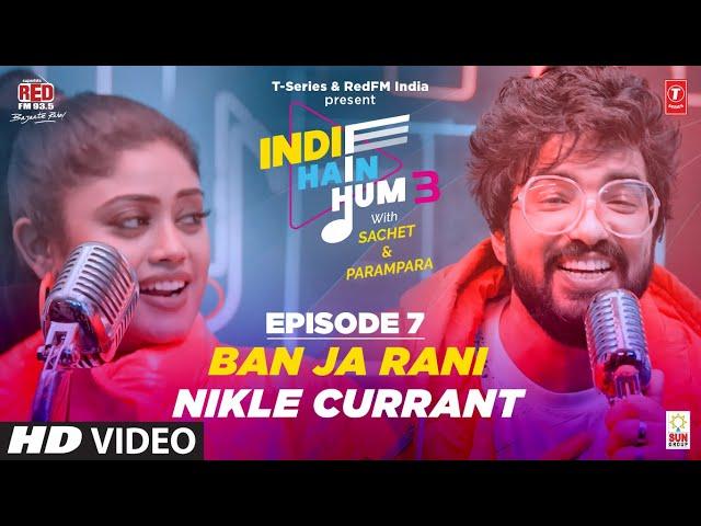 Song EP07: Ban Ja x Nikle Currant | Indie Hain Hum 3 With @sachetandon | T-Series, Red FM