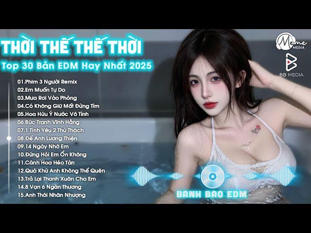 Thời Thế Thế Thời Remix  BXH Nhạc Trẻ Remix Hay Nhất Hiện Nay  Top 15 Bản EDM TikTok Hot Trend