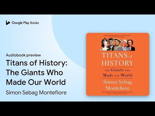 Titans of History: The Giants Who Made Our… by Simon Sebag Montefiore · Audiobook preview