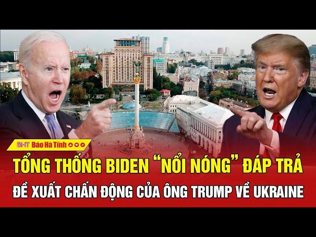 Tổng thống Biden “nổi nóng” đáp trả đề xuất chấn động của ông Trump về Ukraine