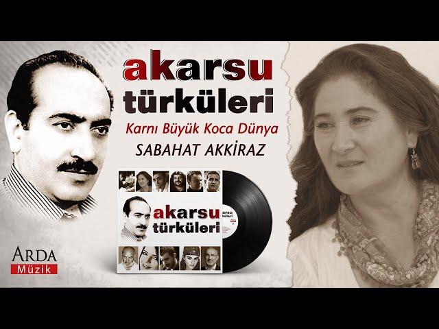 Sabahat Akkiraz - Karnı Büyük Koca Dünya | Akarsu Türküleri | © Arda Müzik 2011