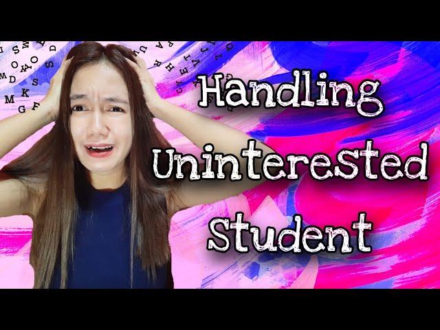 HOW TO HANDLE UNINTERESTED STUDENT ( ESL TEACHING STRATEGIES ) | GUELA MANCAO