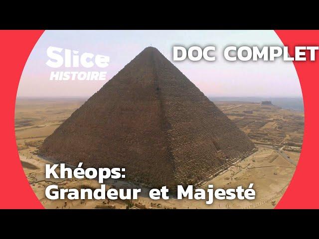 Khéops : La Dernière des Anciennes Merveilles du Monde | SLICE HISTOIRE | DOC COMPLET