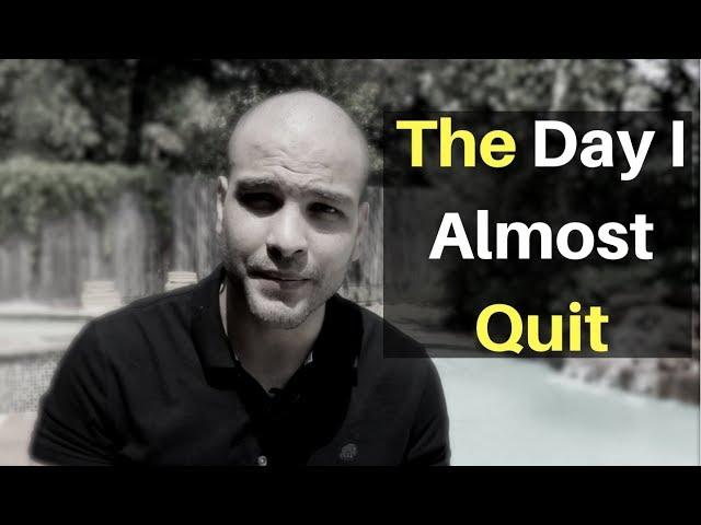 THE DAY I ALMOST QUIT AS AN ENTREPRENEUR