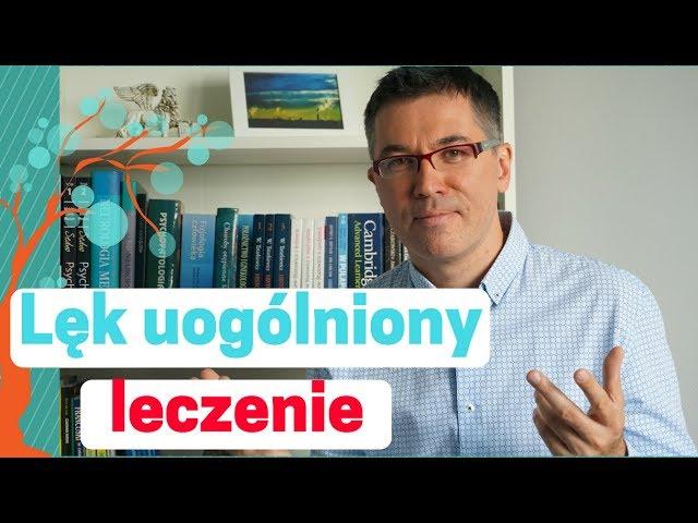 Lęk uogólniony - leczenie. Dr med. Maciej Klimarczyk - psychiatra