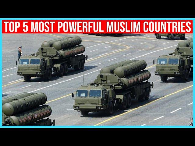 Top 5 Most Powerful Muslim Countries