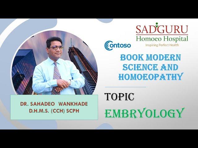 - EMBRYOLIGY MODERN SCIENCE AND HOMOEOPATHY Dr. Sahadeo Wankhade SADGURU HOMOEOPATHY HOSPITAL AKOLA