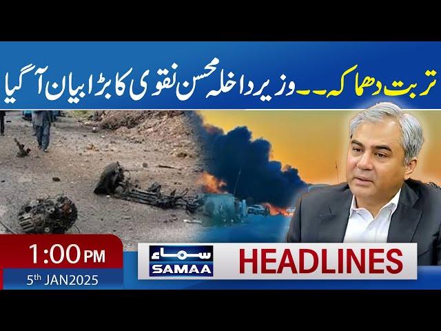 Turbat Blast | Mohsin Naqvi's big statment | 01 PM News Headlines | 05 January 2025 | SAMAA TV