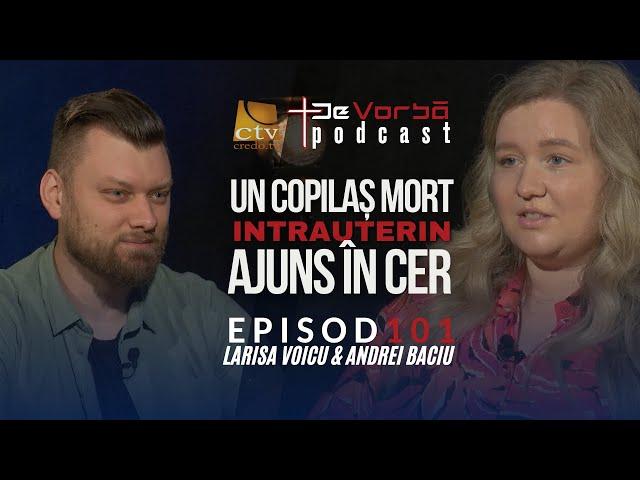 Nașterea unui copilaș mort intrauterin ajuns în Cer | De Vorbă Podcast Ep. 101 | Larisa Voicu