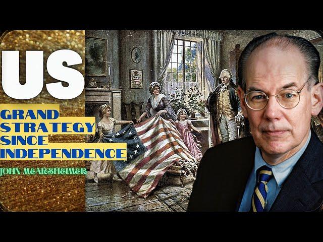 The US Grand Strategy since independence, John Mearsheimer #realpolitik