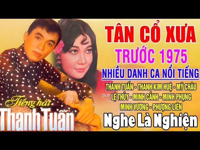 Tân Cổ Xưa -Tân Cổ Trước 1975 #ĐặcBiệtNghệSỹNổiTiếng #THANH TUẤN,THANH KIM HUỆ, MỸ CHÂU,LỆ THỦY,...