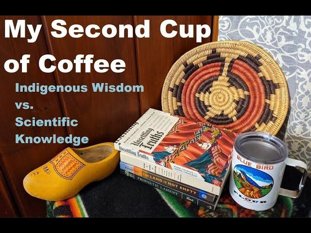 My Second Cup of Coffee: Indigenous Wisdom vs. Scientific Knowledge
