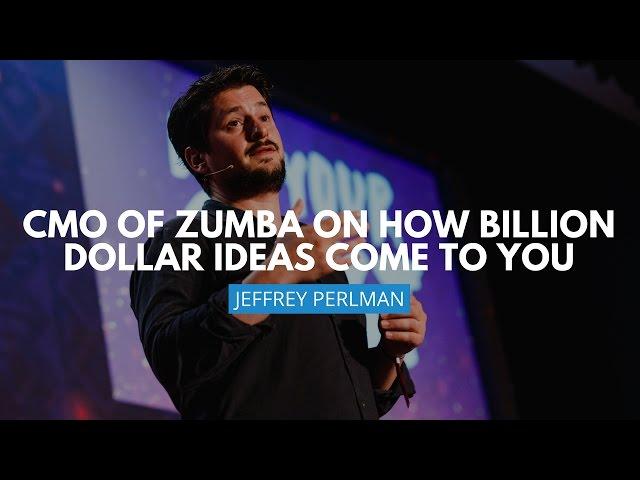 CMO Of Zumba On How Billion Dollar Ideas Come To You I Jeffrey Perlman