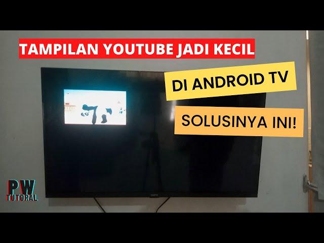 Cara Mengatasi Tampilan Youtube Jadi Kecil di Android TV - PW Tutorial