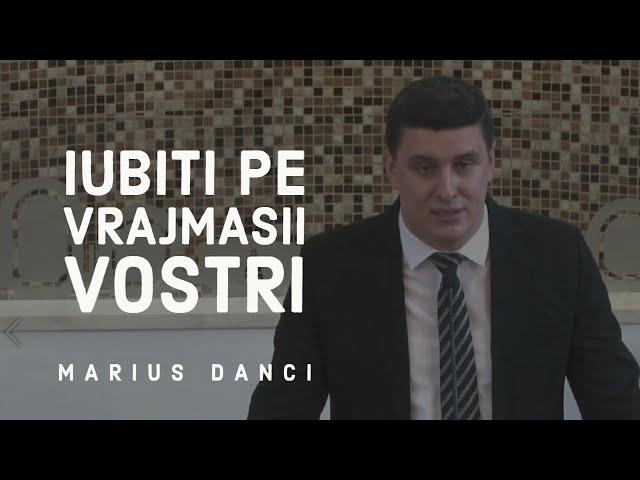 Iubiți pe vrăjmașii voștri | Marius Danci