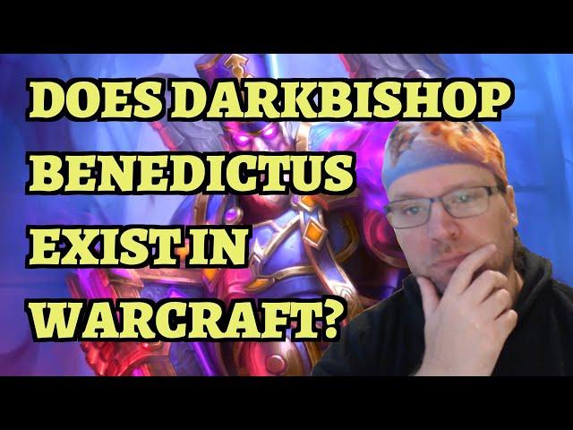 Does Darkbishop Benedictus Exist in Warcraft? Hearthstone WoW Lore