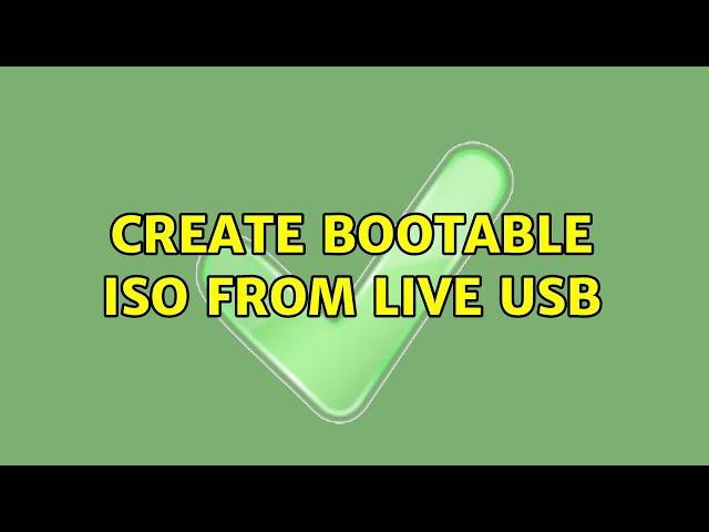 Create bootable ISO from Live USB (2 Solutions!!)