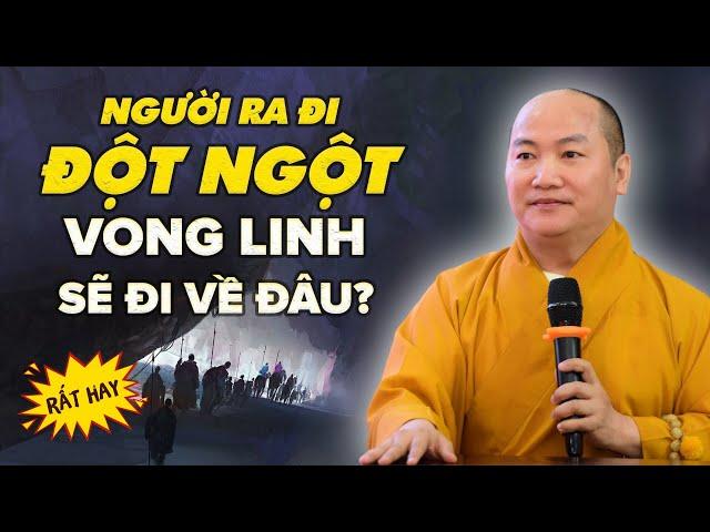 Ra Đi "Bất Đắc Kỳ Tử" Vong Linh Sẽ Đi Về Đâu? (Không Nghe Tiếc 1 Đời) - Thích Phước Tiến Thuyết Pháp