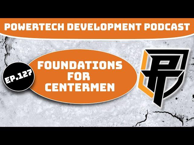 Ep.127 | Foundations for Centermen *Position Mini Series Ep.3* - PowerTech Development Podcast