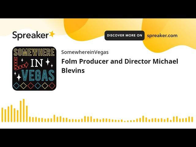 Folm Producer and Director Michael Blevins (part 1 of 2)