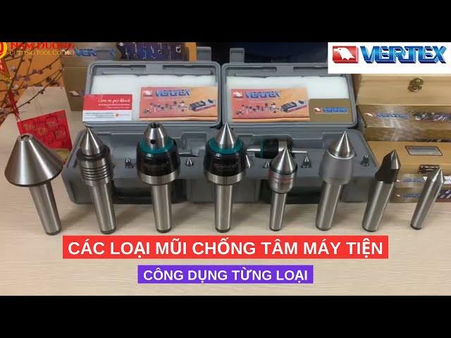 CÁC LOẠI MŨI CHỐNG TÂM MÁY TIỆN - CÔNG DỤNG TỪNG LOẠI | NAMDUONG TOOL