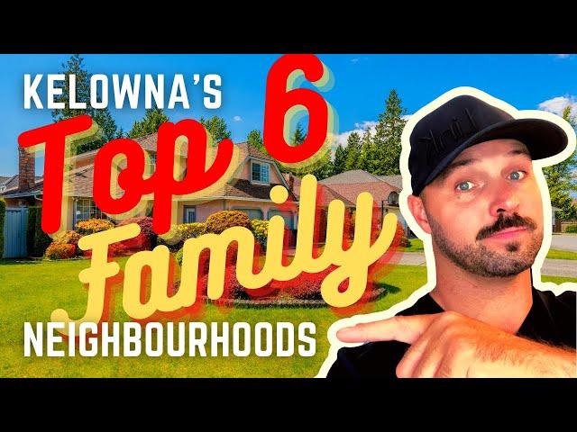 Top 6 Kelowna Family Neighbourhoods