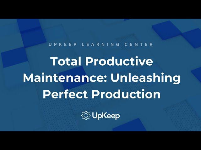 Maximizing Equipment Productivity with Total Productive Maintenance | UpKeep