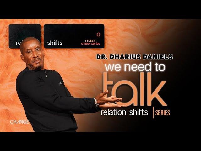 We Need To Talk  // Relation-Shifts // Dr. Dharius Daniels