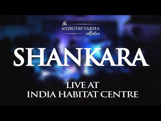 Shankara | The Anirudh Varma Collective (Live at India Habitat Centre)