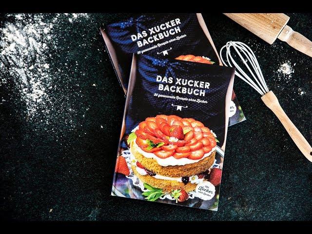 Das Xucker Backbuch - 30 genussvolle Rezepte ohne Zucker