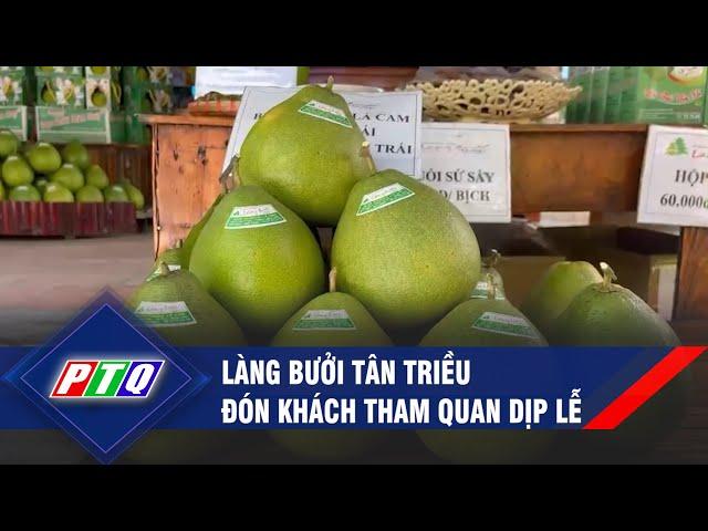 Làng bưởi Tân Triều đón khách tham quan dịp Lễ | PTQ