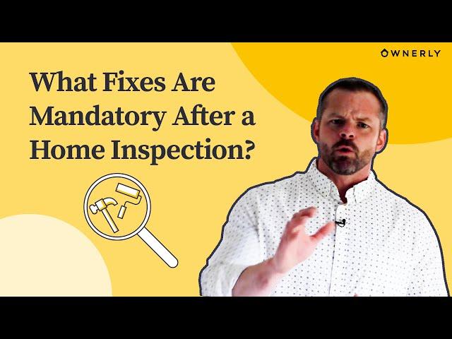 What Fixes Are Mandatory After Home Inspection?