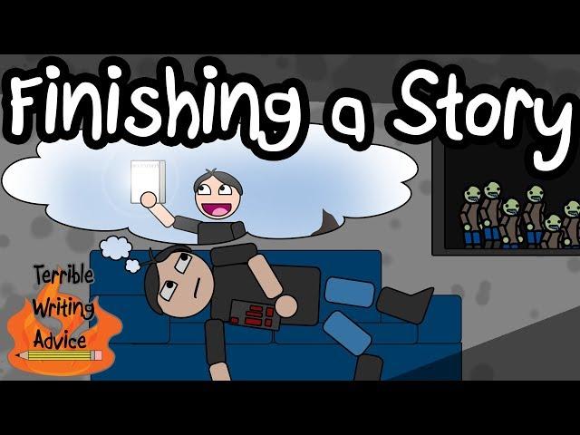 FINISHING A STORY - Terrible Writing Advice