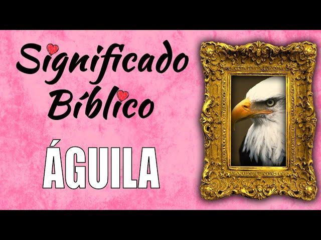 Águila Significado Bíblico | ¿Qué Significa Águila en la Biblia? 