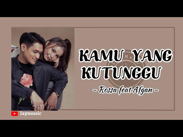 Kamu Yang Kutunggu - Rossa feat Afgan ( Lirik )