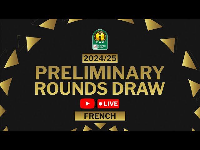 TotalEnergies CAF Champions League 2024/25 Preliminary Draw (French)