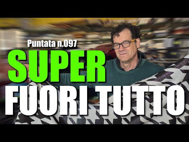 Tessuti Bellissimi Super Fuori Tutto !  Gli Scampoli dei F.lli Antonioli - Puntata N.097 