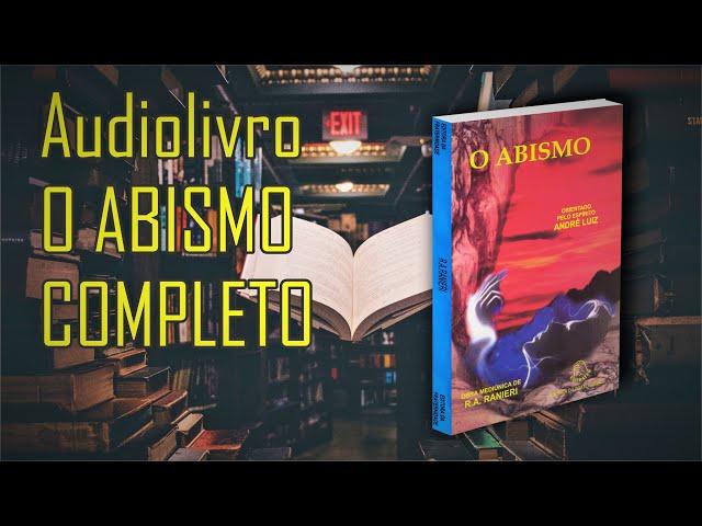 Audiolivro Completo O Abismo - R.A. Ranieri - Audiobook Espírita - PORTUGUÊS YouTube