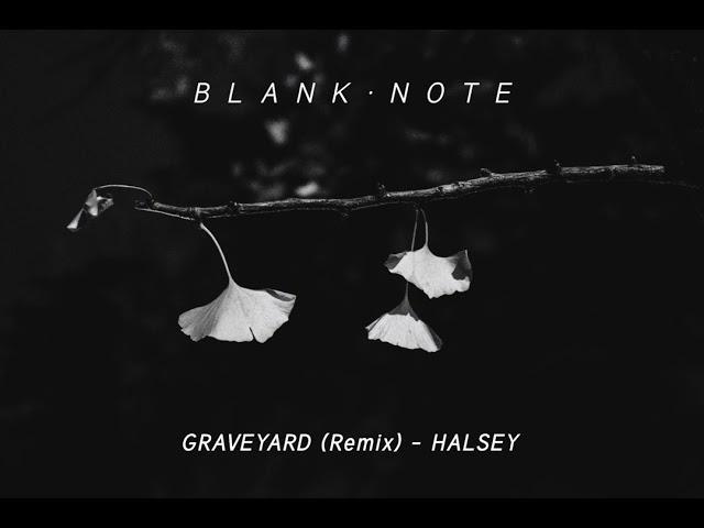 Halsey - Graveyard (Remix) by Blank Note