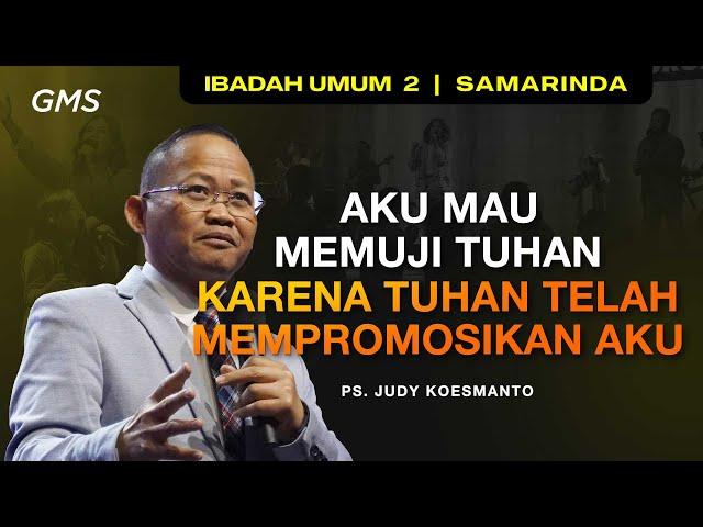 GMS SAMARINDA | AKU MAU MEMUJI TUHAN KARENA TUHAN TELAH MEMPROMOSIKAN AKU - PS. JUDY KOESMANTO