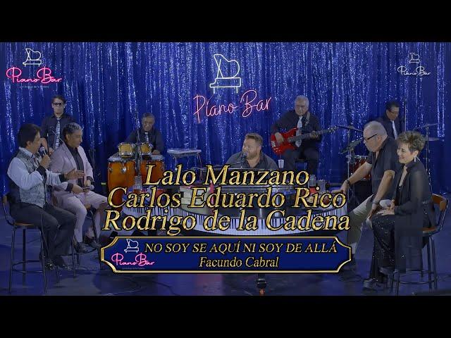 No Soy De Aquí Ni Soy De Allá - Lalo Manzano, Carlos Eduardo Rico y Rodrigo de la Cadena - Piano Bar