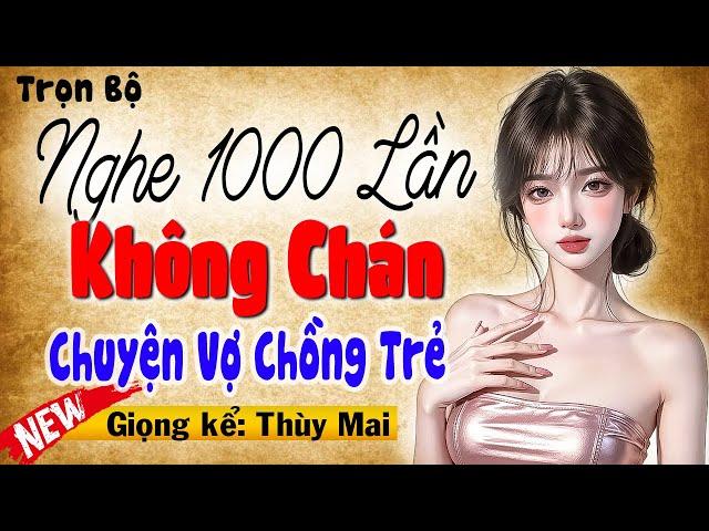 Nghe 1000 Lần không chán: Chuyện Vợ Chồng Trẻ - Full Chuyện ngôn tình đêm khuya 2025 #mcthuymai