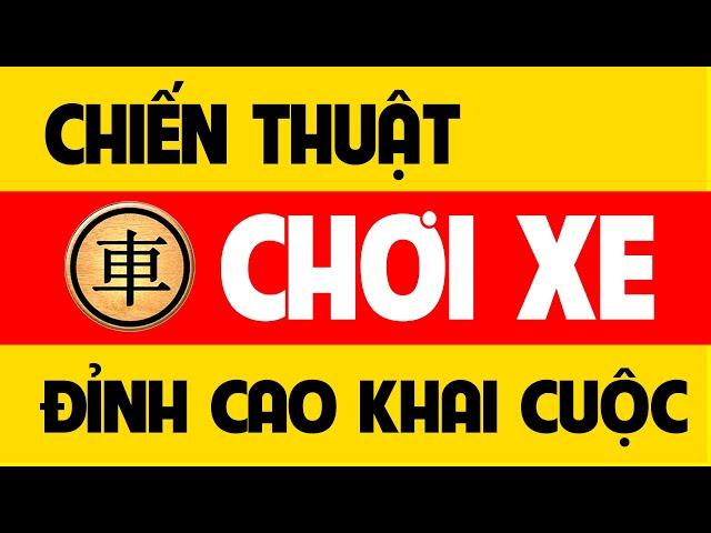 Tuyệt chiêu khai cuộc cờ tướng - Chiến thuật chơi Xe đỉnh cao.