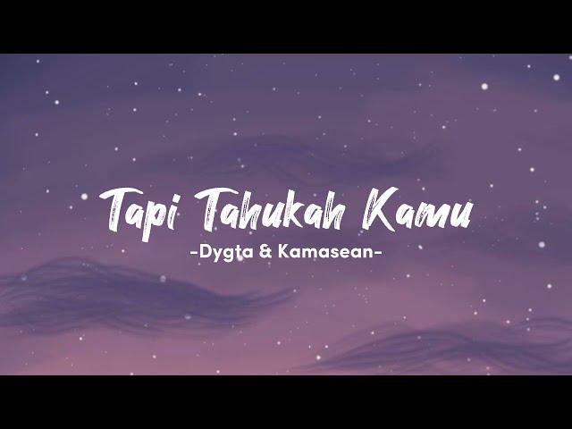 Tapi Tahukah Kamu - Dyghta & Kamasean | Lirik Lagu