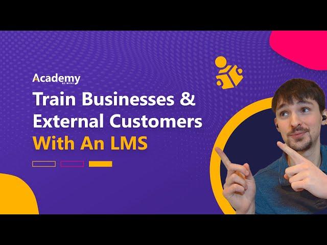 How To Train Businesses And Customers With An LMS