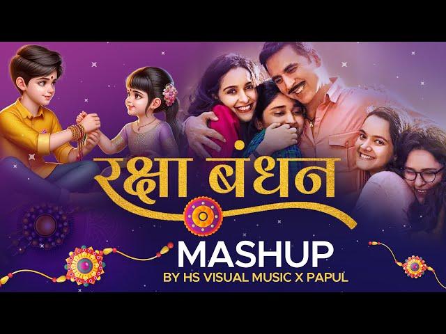 Raksha Bandhan Mashup 2024 | HS Visual Music x Papul | Best of Raksha Bandhan Songs Mashup