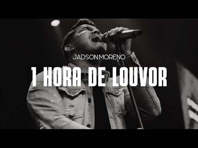 1 HORA DE LOUVOR - JADSON MORENO (AO VIVO)