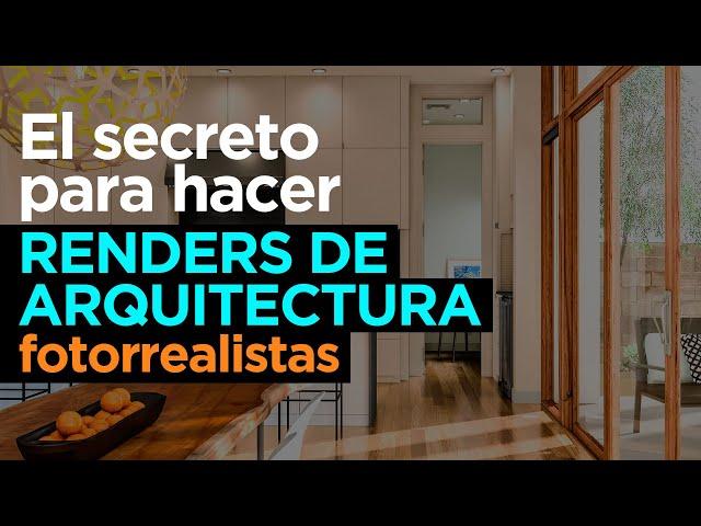 El secreto para hacer renders  de arquitectura fotorealistas