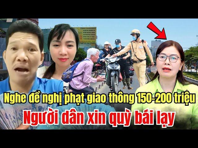 Nghe đề nghị phạt giao thông từ 150- 200 triệu người dân xin quỳ bái lạy bà Nguyễn Thị Xuân
