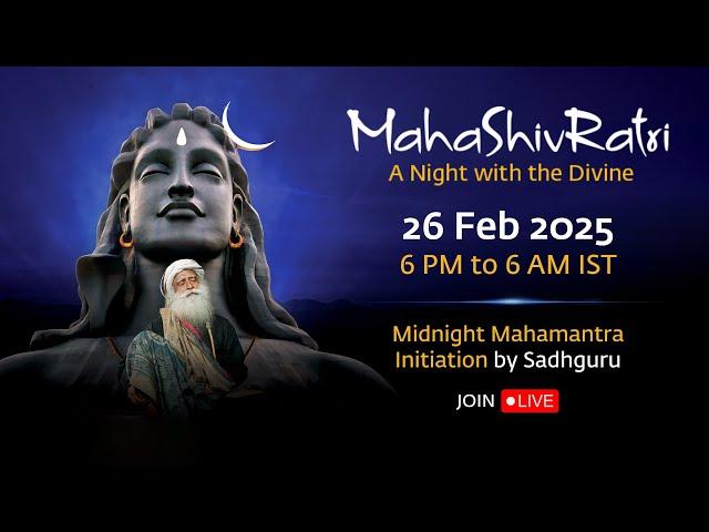 MahaShivRatri 2025 – Livestream with Sadhguru | 26 Feb, 6 PM - 27 Feb, 6 AM IST